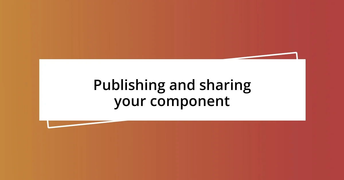 Publishing and sharing your component