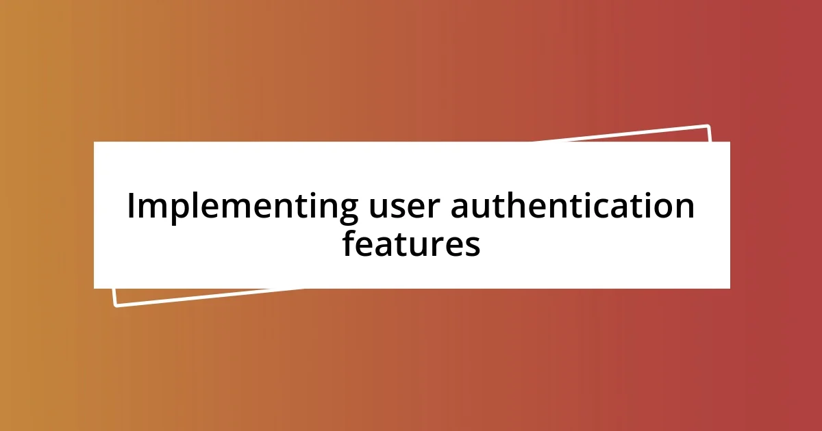 Implementing user authentication features