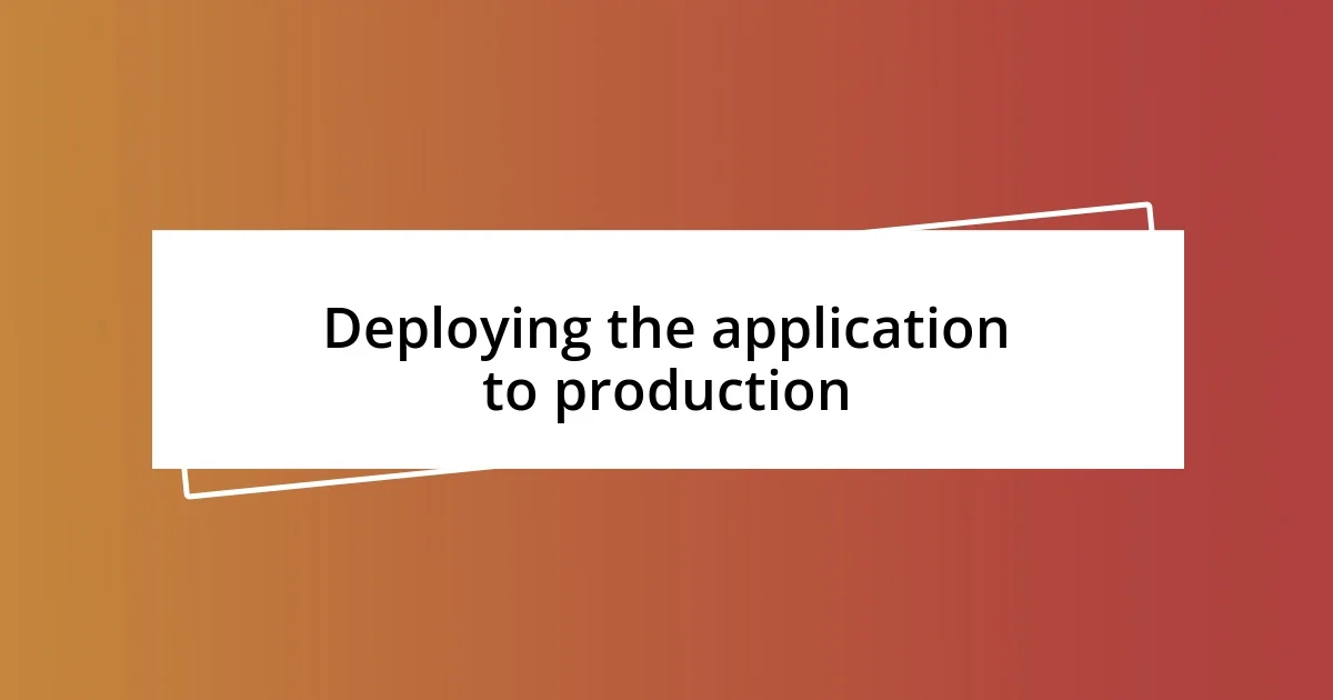 Deploying the application to production