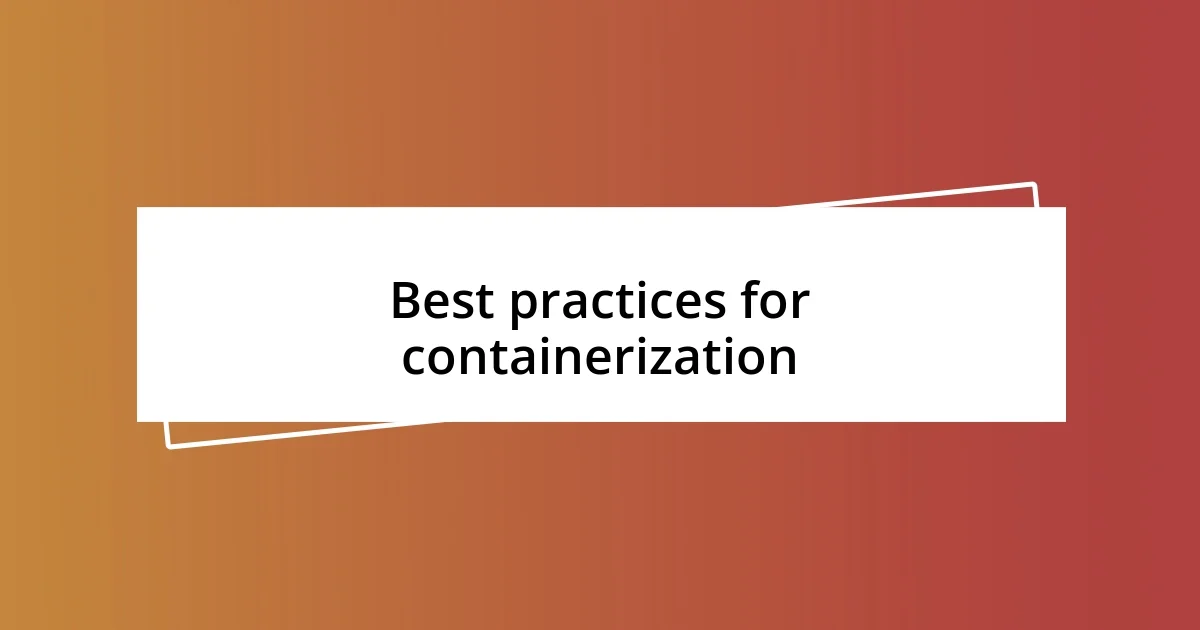 Best practices for containerization