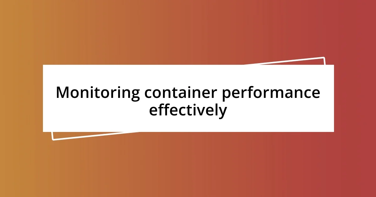 Monitoring container performance effectively