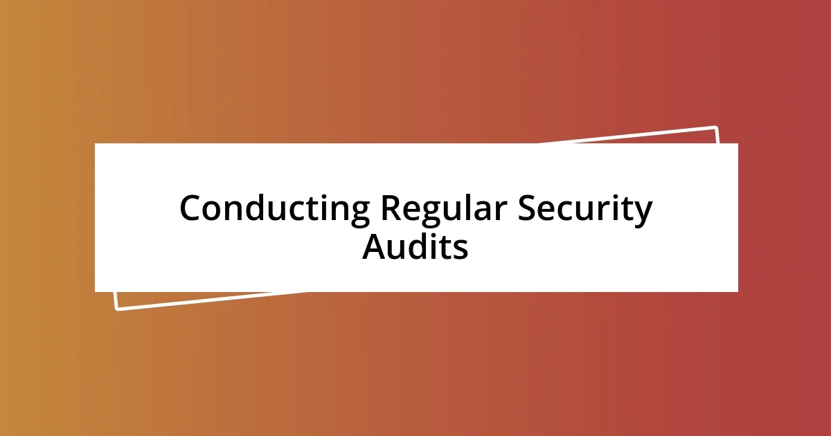 Conducting Regular Security Audits