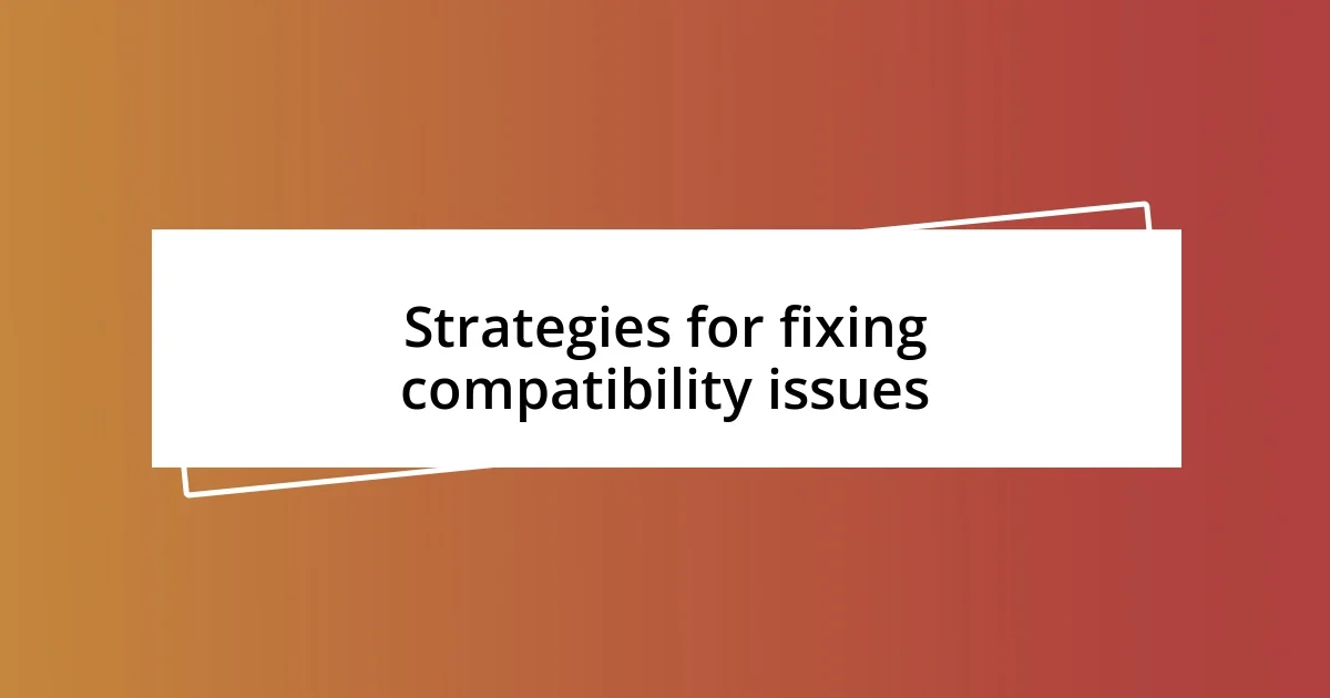 Strategies for fixing compatibility issues