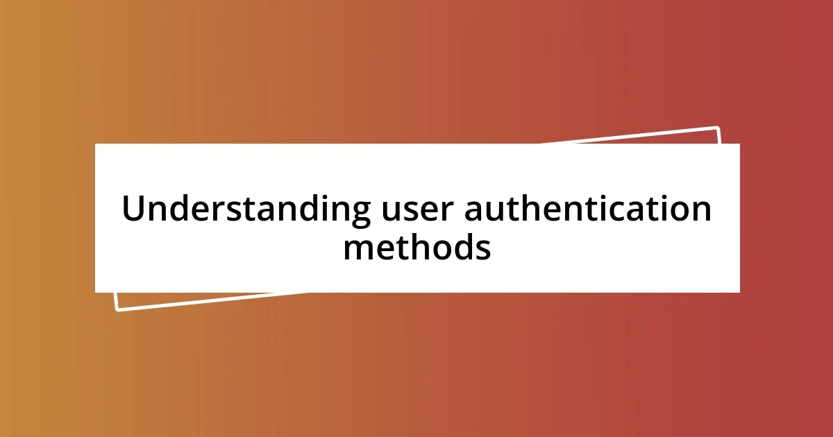 Understanding user authentication methods