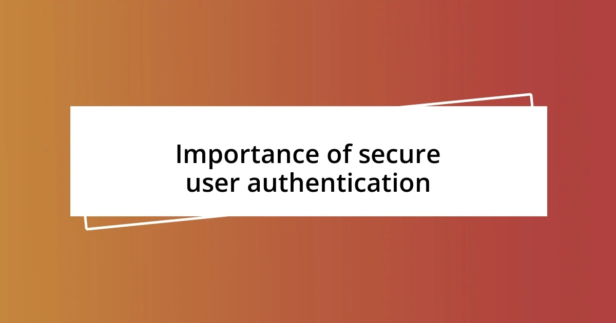 Importance of secure user authentication