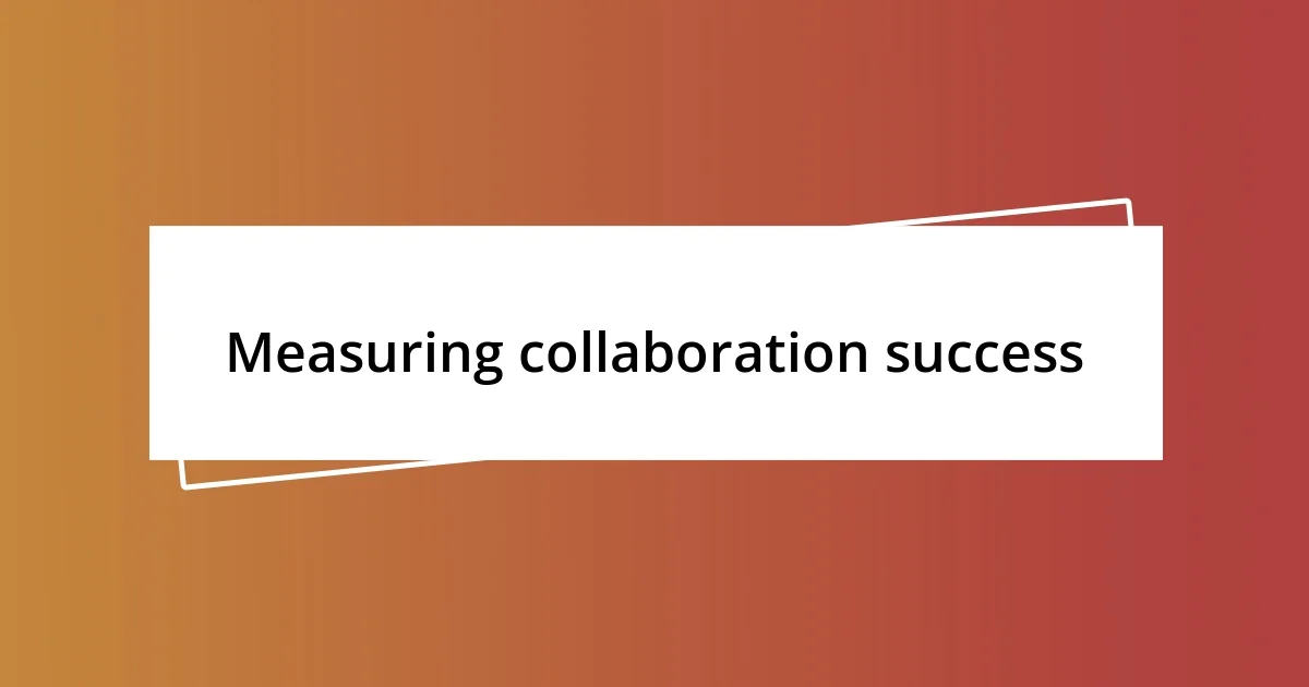 Measuring collaboration success