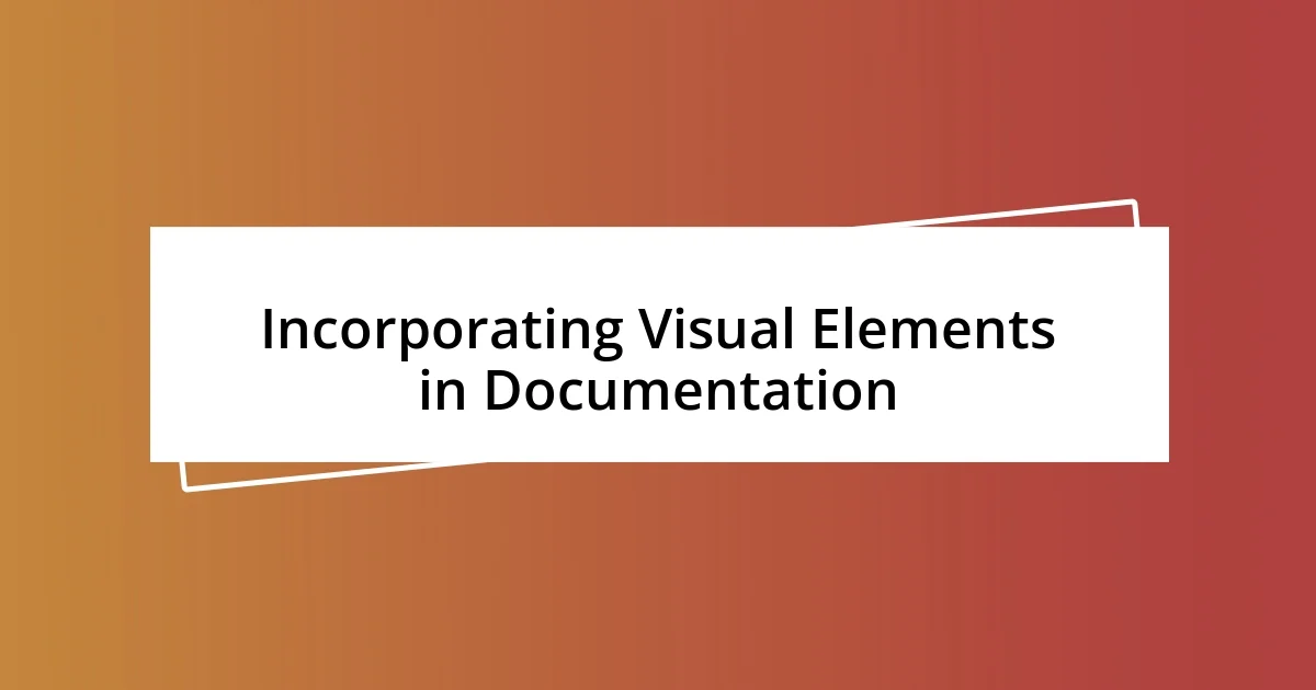 Incorporating Visual Elements in Documentation