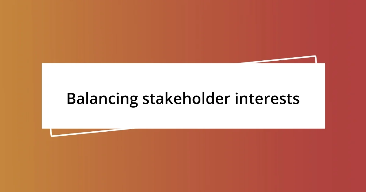 Balancing stakeholder interests