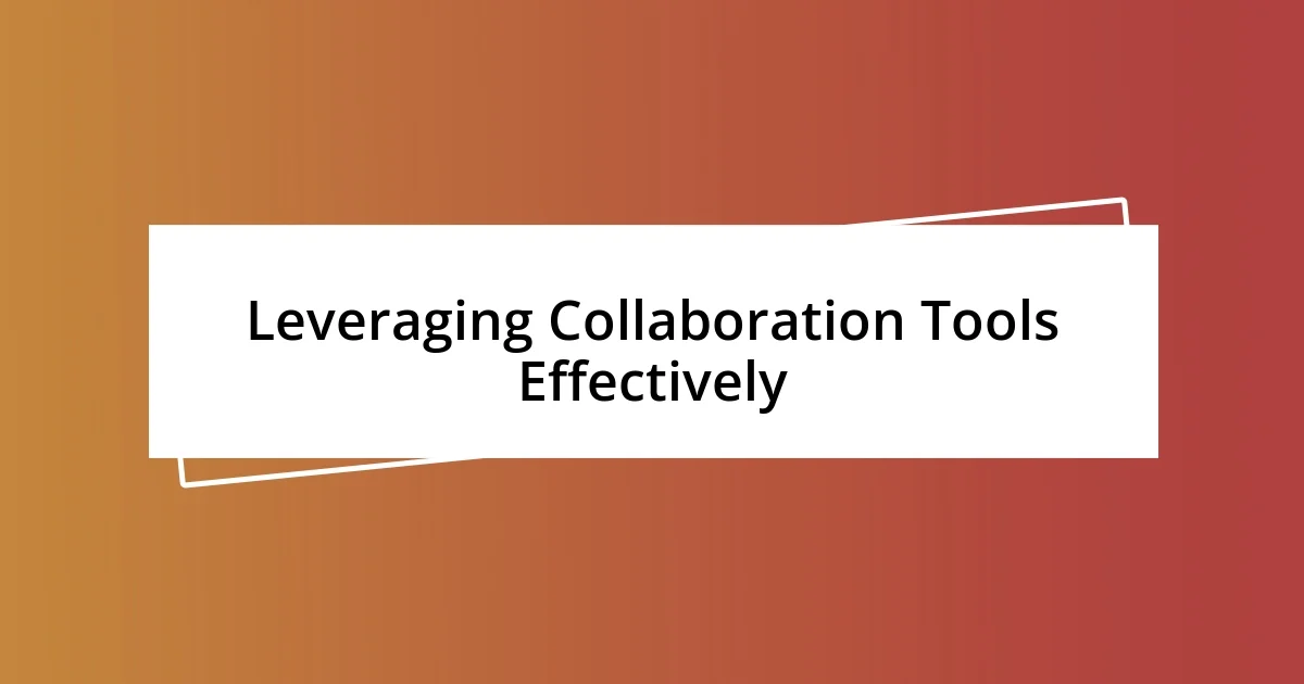 Leveraging Collaboration Tools Effectively