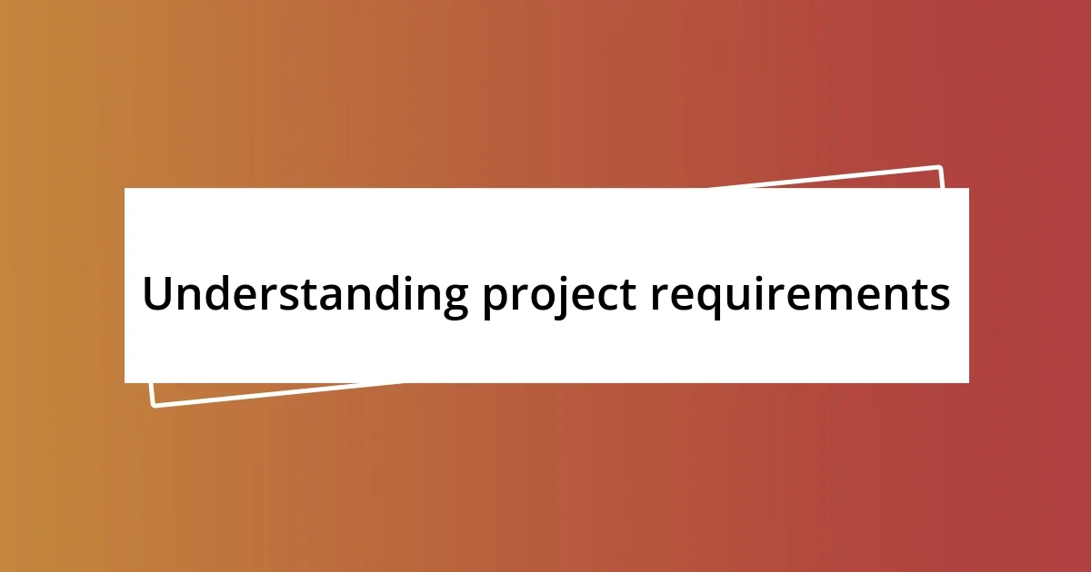 Understanding project requirements