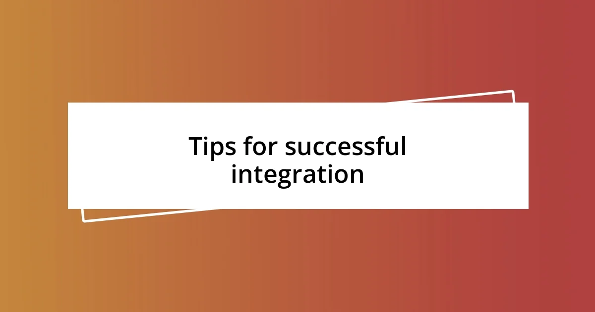 Tips for successful integration