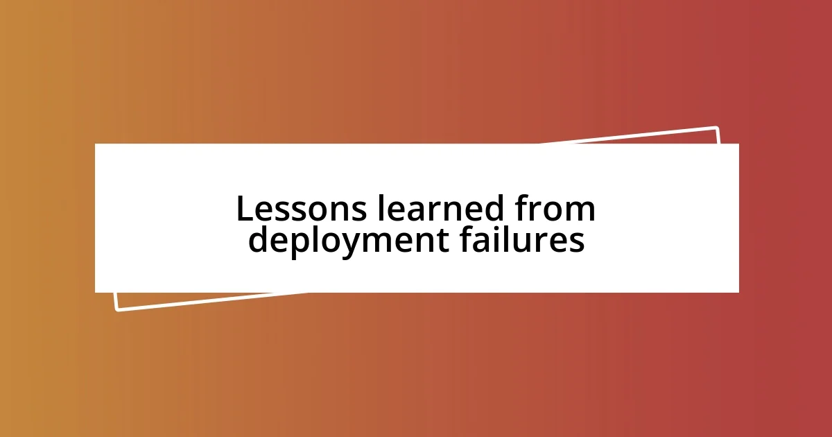 Lessons learned from deployment failures