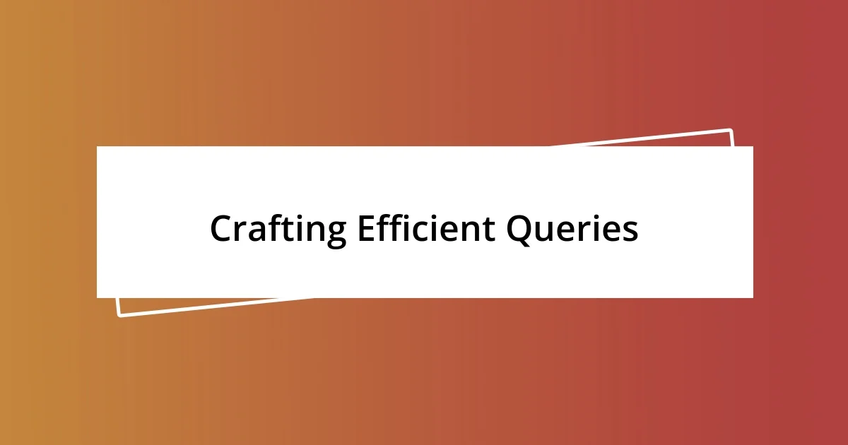 Crafting Efficient Queries