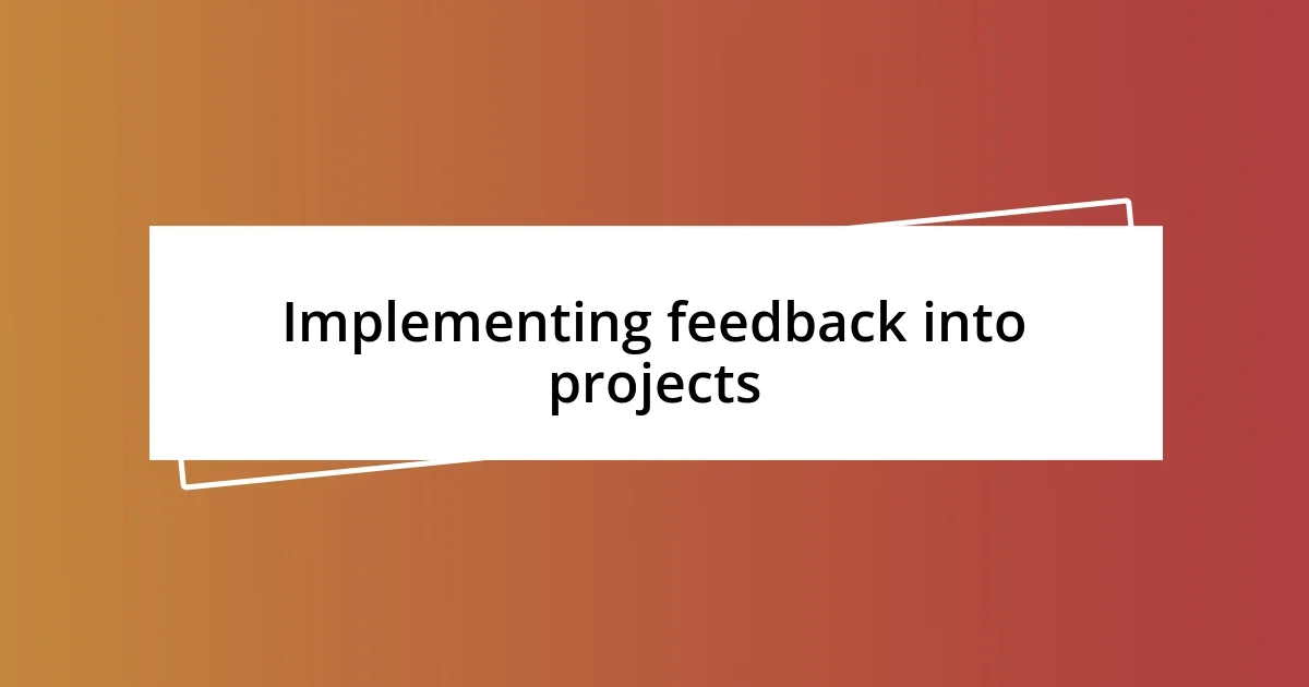 Implementing feedback into projects