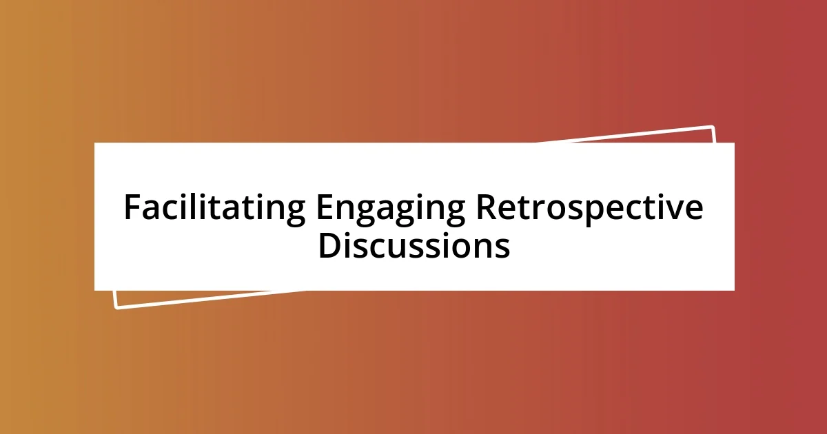 Facilitating Engaging Retrospective Discussions