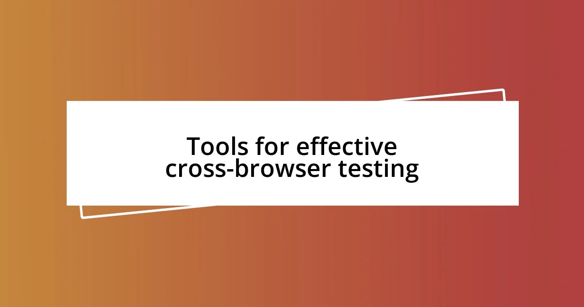 Tools for effective cross-browser testing