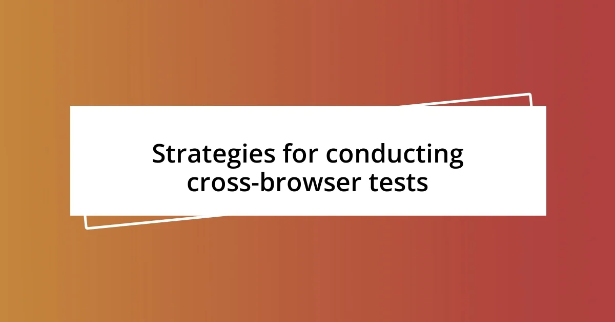 Strategies for conducting cross-browser tests