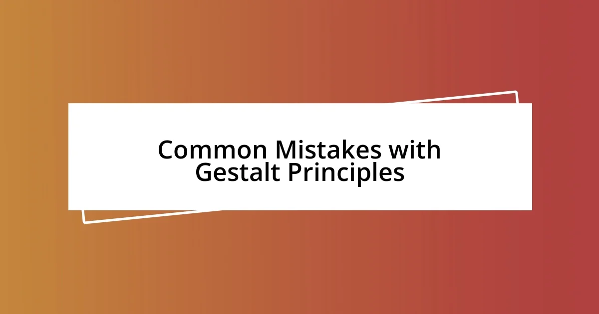 Common Mistakes with Gestalt Principles