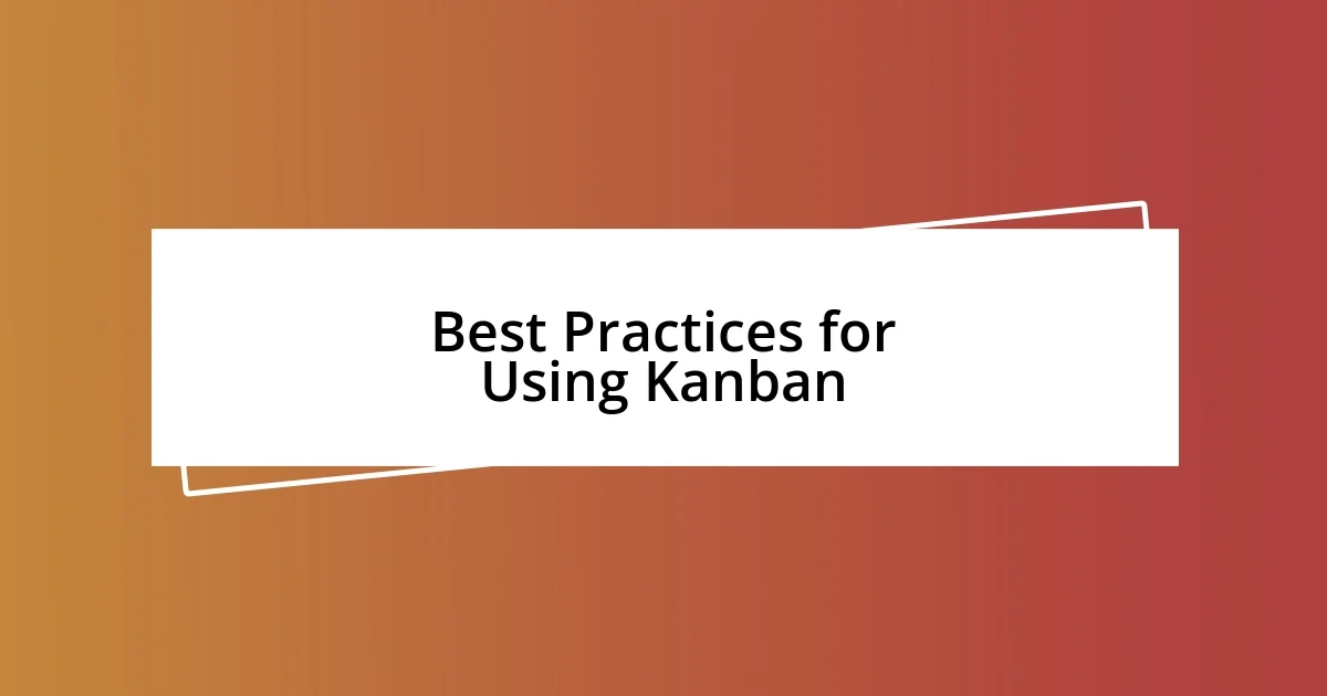 Best Practices for Using Kanban