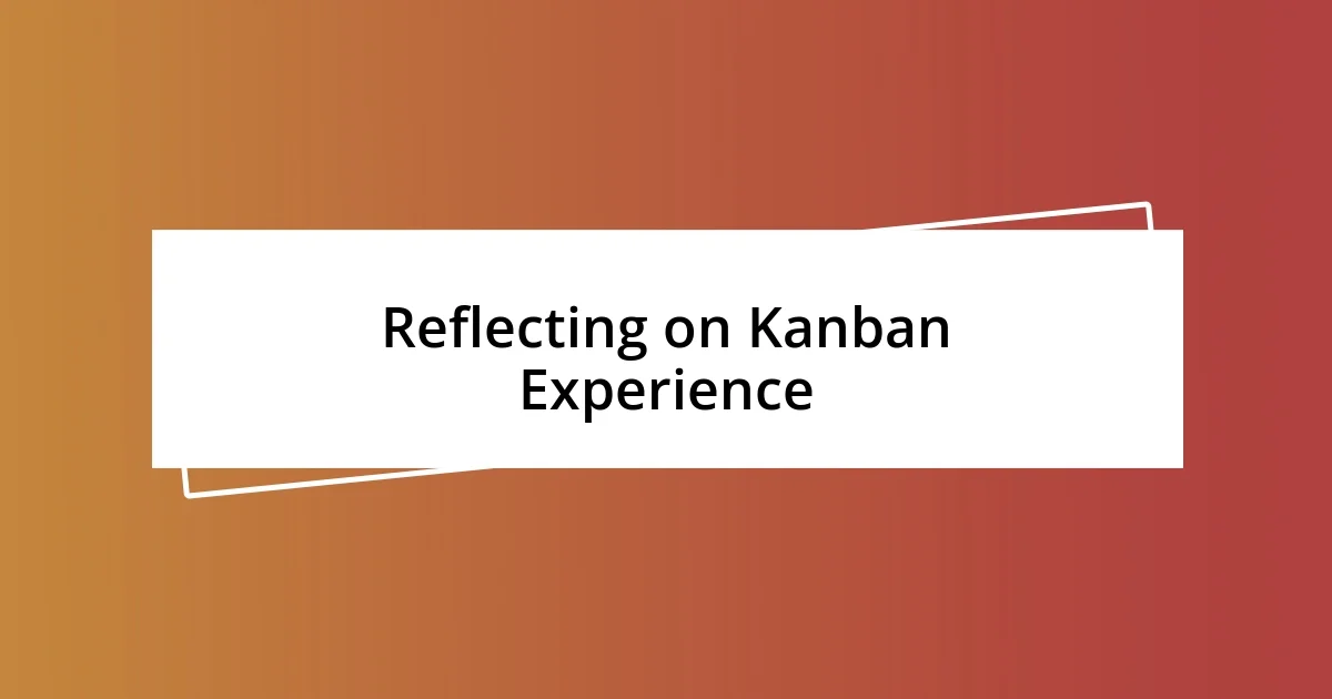 Reflecting on Kanban Experience