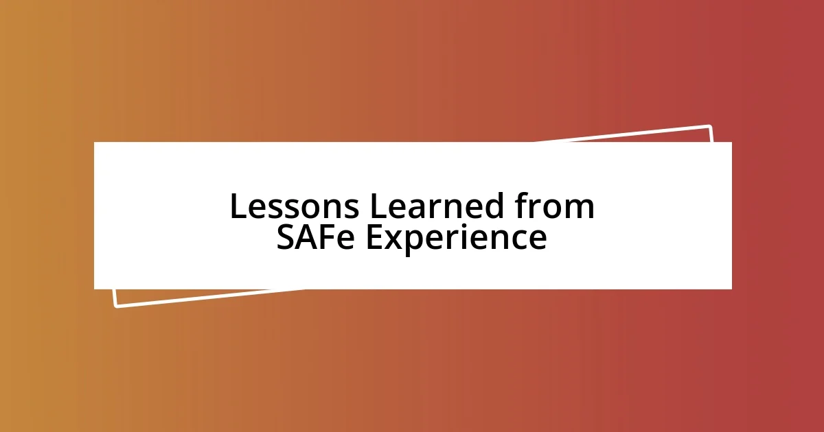 Lessons Learned from SAFe Experience