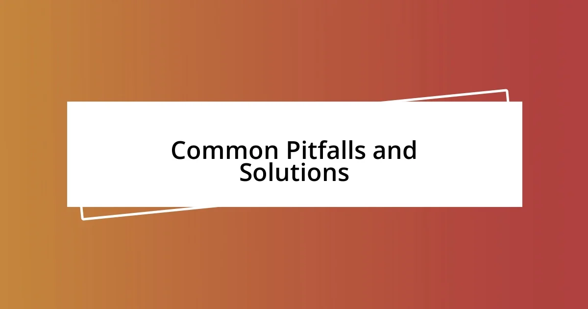 Common Pitfalls and Solutions