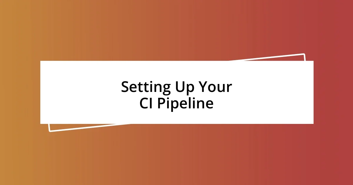 Setting Up Your CI Pipeline