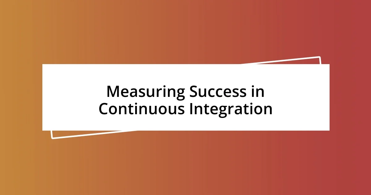 Measuring Success in Continuous Integration