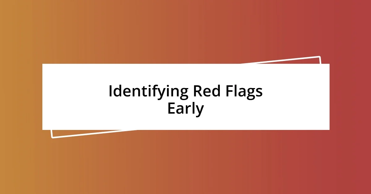 Identifying Red Flags Early