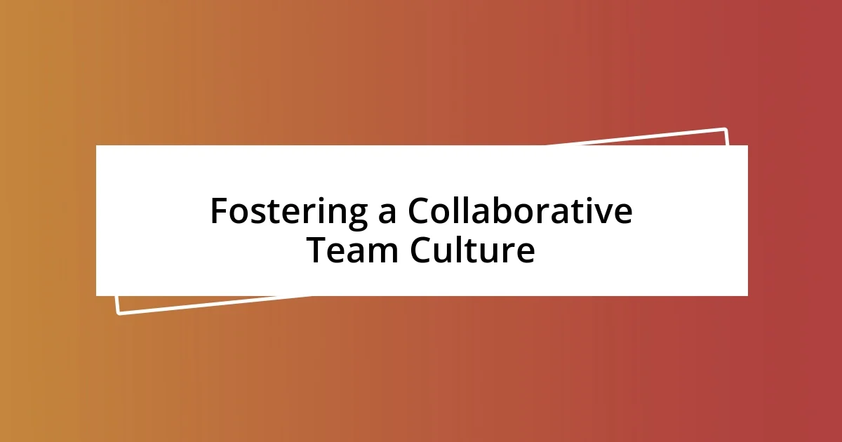 Fostering a Collaborative Team Culture