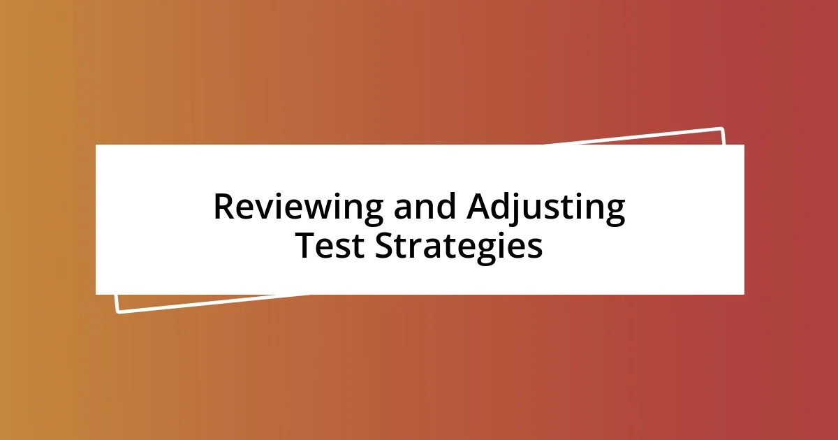 Reviewing and Adjusting Test Strategies