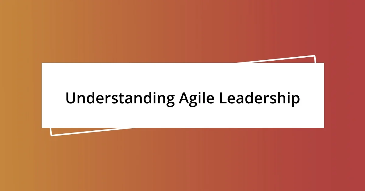 Understanding Agile Leadership