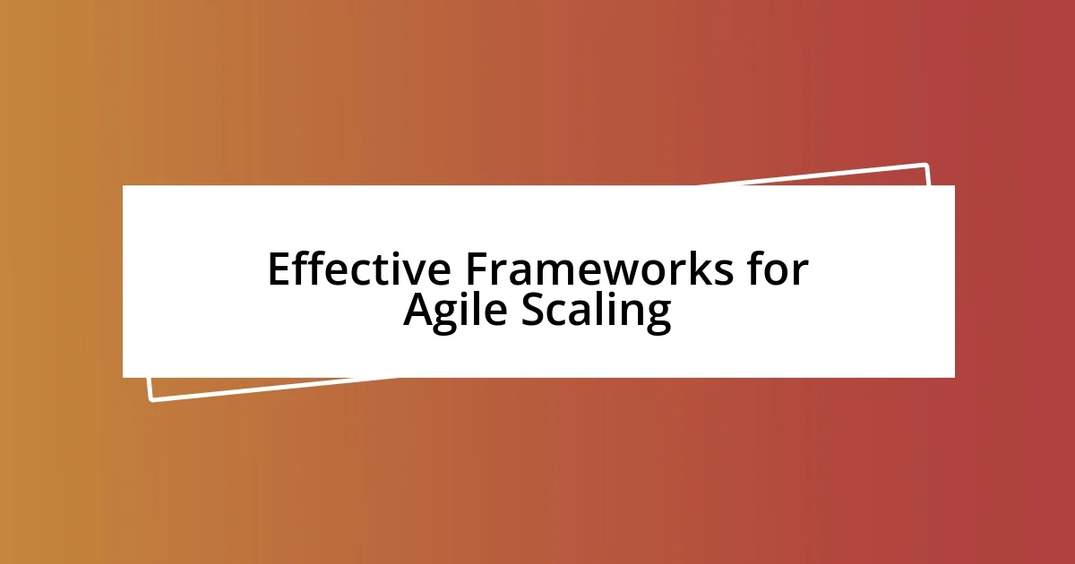 Effective Frameworks for Agile Scaling