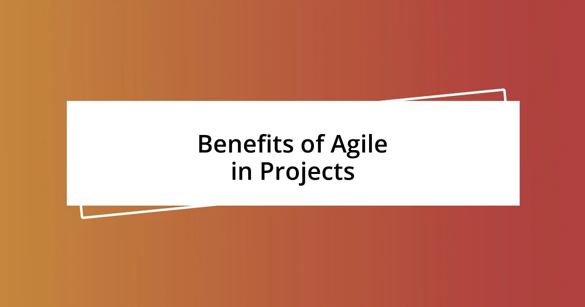 Benefits of Agile in Projects