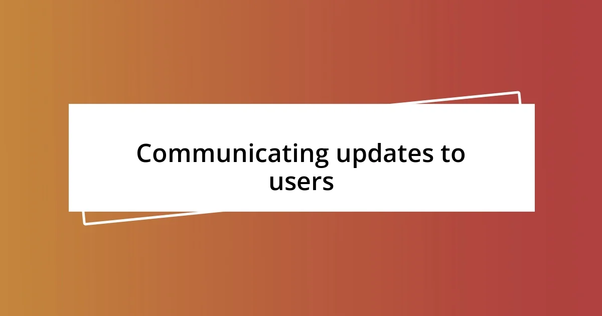 Communicating updates to users