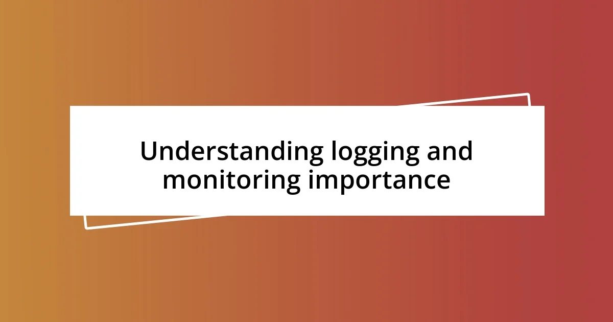 Understanding logging and monitoring importance