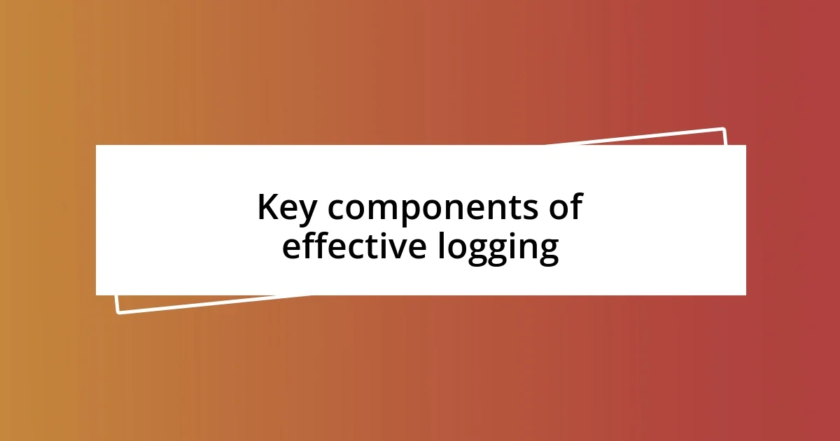 Key components of effective logging