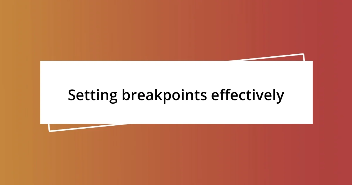 Setting breakpoints effectively