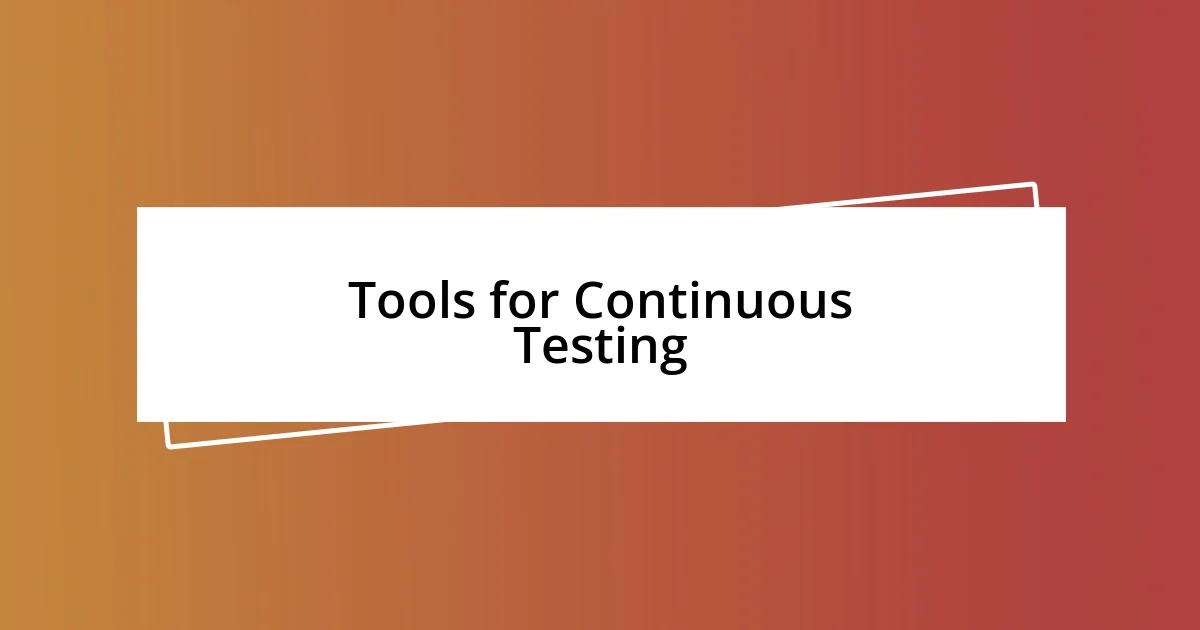 Tools for Continuous Testing