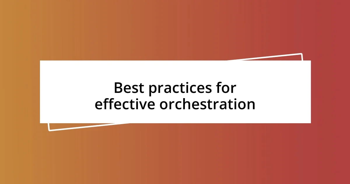 Best practices for effective orchestration