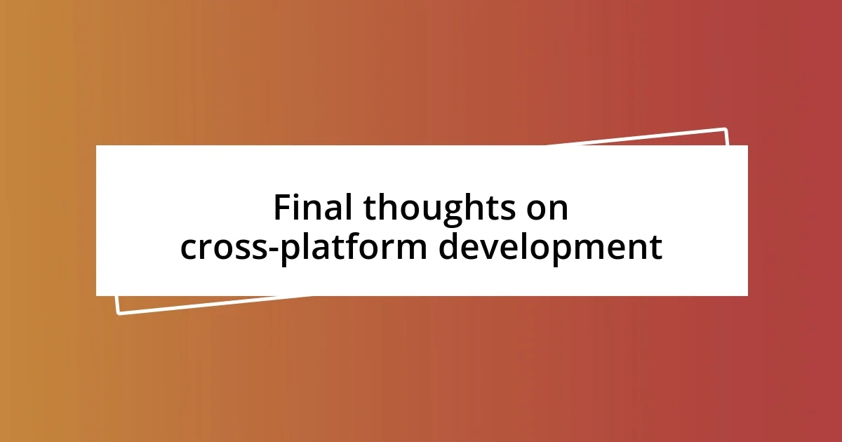 Final thoughts on cross-platform development