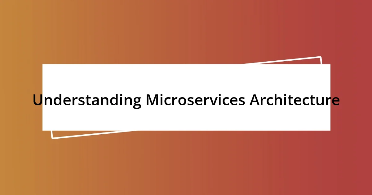 Understanding Microservices Architecture