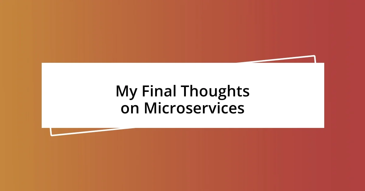 My Final Thoughts on Microservices