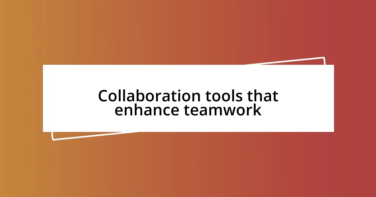 Collaboration tools that enhance teamwork