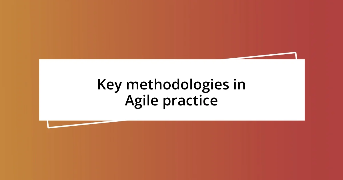 Key methodologies in Agile practice