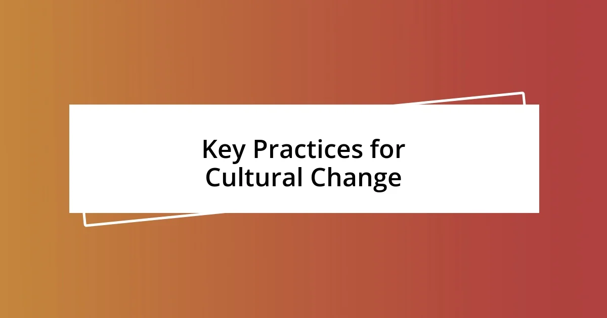 Key Practices for Cultural Change