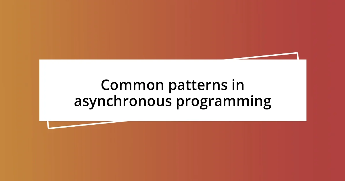 Common patterns in asynchronous programming