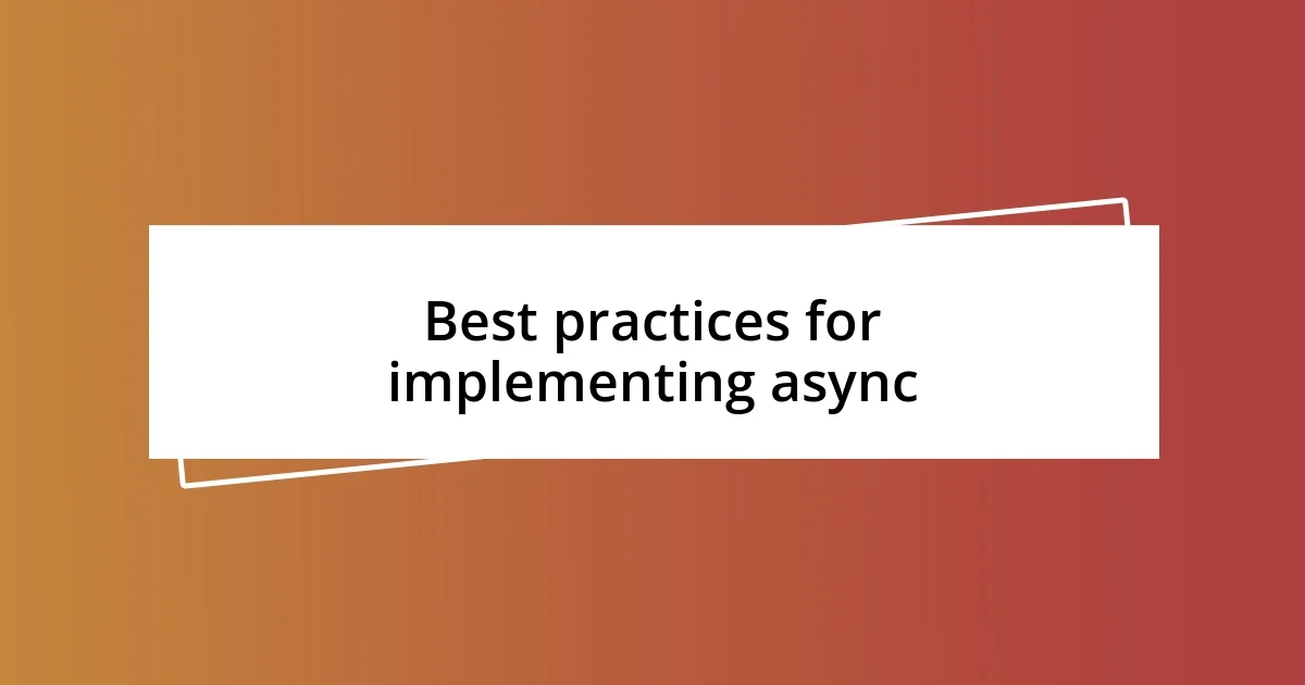 Best practices for implementing async