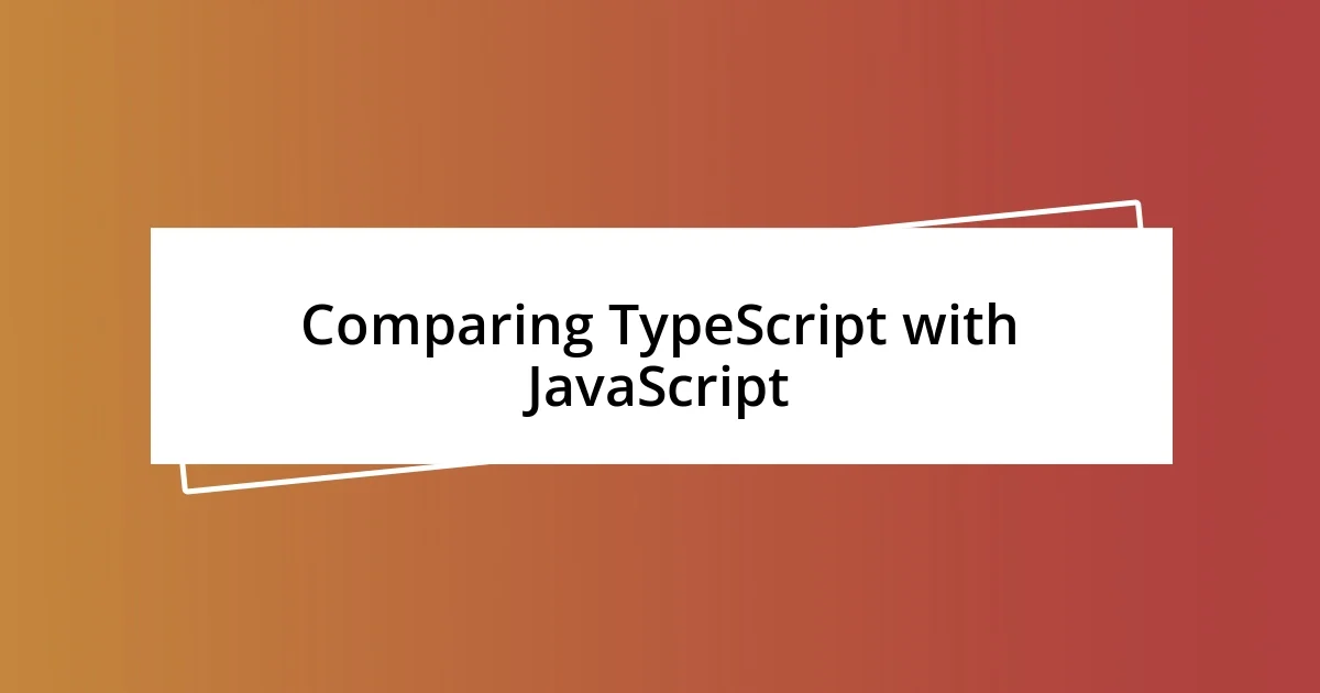 Comparing TypeScript with JavaScript