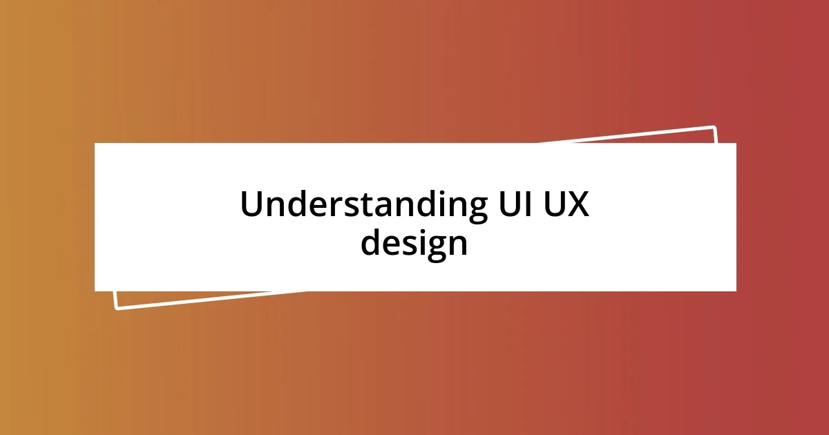 Understanding UI UX design